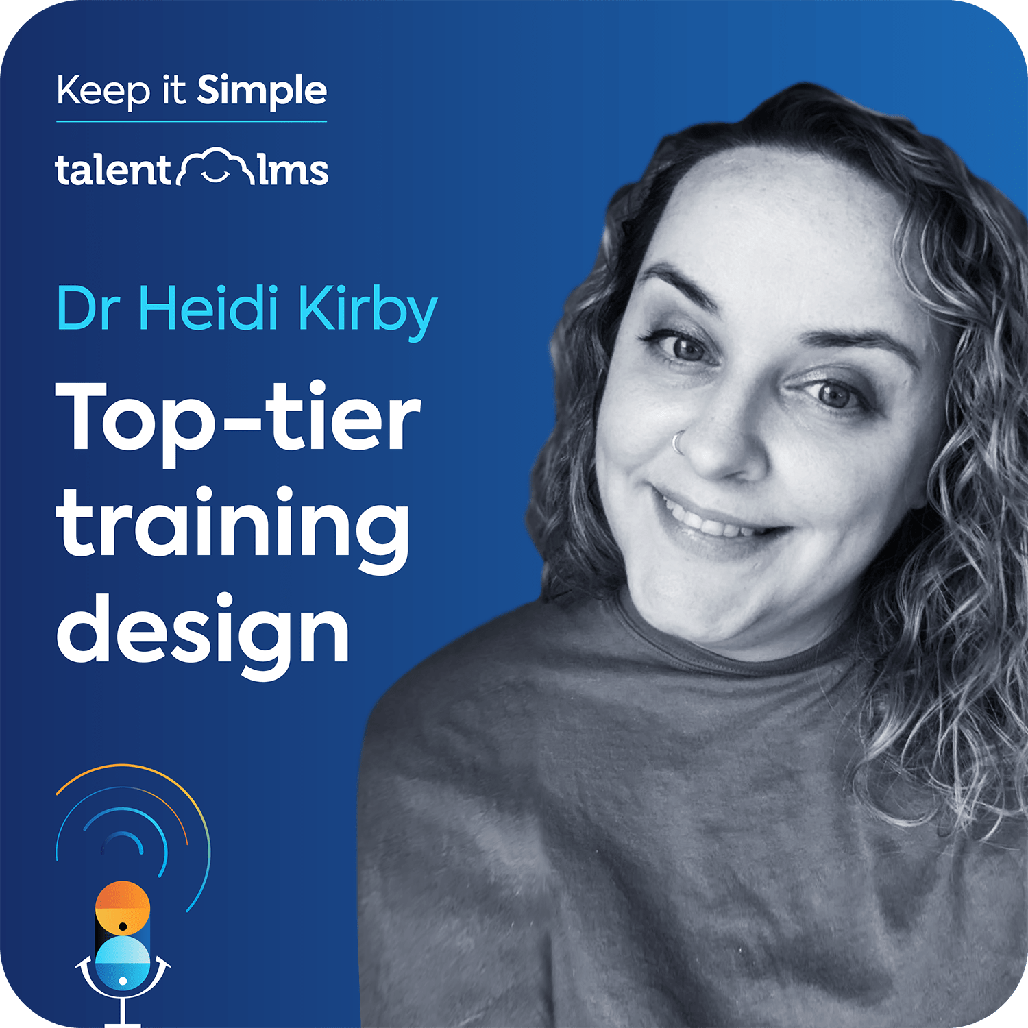 Heidy Kirby sits on a blue background, with the Keep it Simple logo and the TalentLMS logo in the top left corner along with the name of the episode "Hitting the mark: How to create top-tier training".