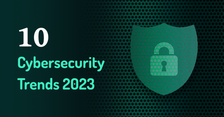 Top 10 Cybersecurity Trends for 2023: From Zero Trust to Cyber Insurance